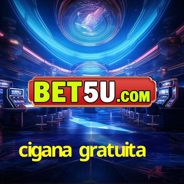 cigana gratuita